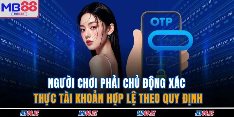 Khuyến Mãi MB88 2 Người chơi phải chủ động xác thực tài khoản hợp lệ theo quy định