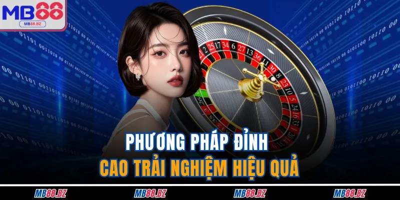 Cách Chơi Roulette - Kinh Nghiệm Cá Cược Đảm Bảo Thắng 100% 3 Phương pháp đỉnh cao trải nghiệm hiệu quả