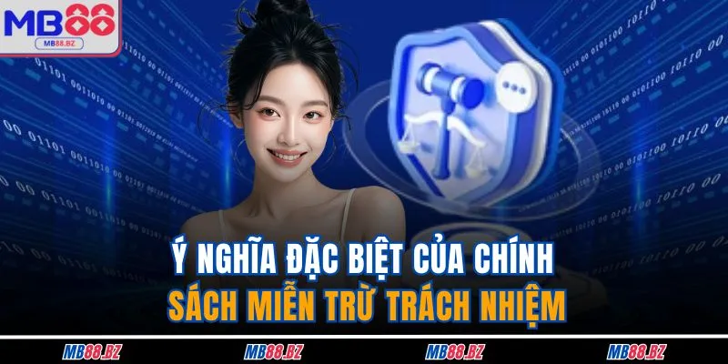 Miễn Trừ Trách Nhiệm 1 Ý nghĩa đặc biệt của chính sách miễn trừ trách nhiệm